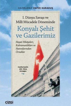 1. Dünya Savaşı ve Millî Mücadele Döneminde Konyalı Şehit ve Gazilerimiz
