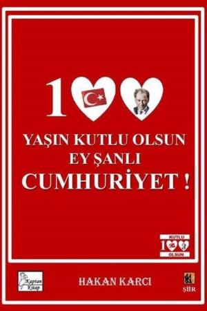 100 Yaşın Kutlu Olsun Ey Şanlı Cumhuriyet!
