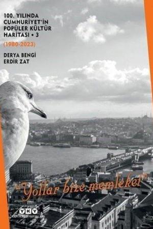 100. Yılında Cumhuriyet'in Popüler Kültür Haritası 3 (1980-2023) “Yollar Bize Memleket” (Karton Kapak)