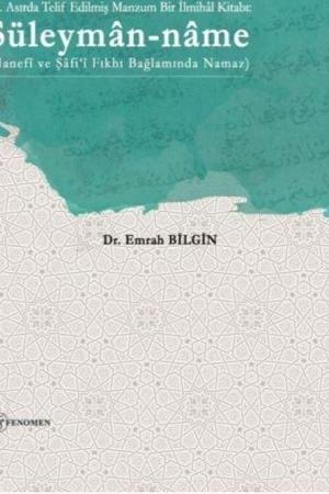 18. Asırda Telif Edilmiş Manzum Bir İlmihal Kitabı: Süleyman-name (Hanefi ve Şafi‘î Fıkhı Bağlamında Namaz)