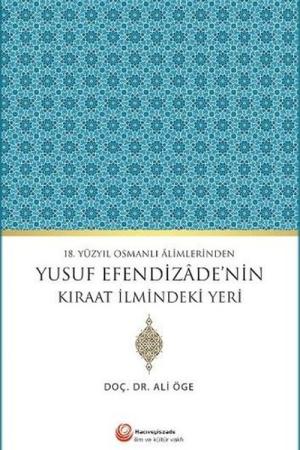 18.Yüzyıl Osmanlı Alimlerinden Yusuf Efendizade’nin Kıraat İlmindeki Yeri