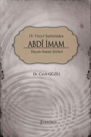 19. Yüzyıl Şairlerinden Abdi İmam Hayatı-Sanatı-Şiirleri
