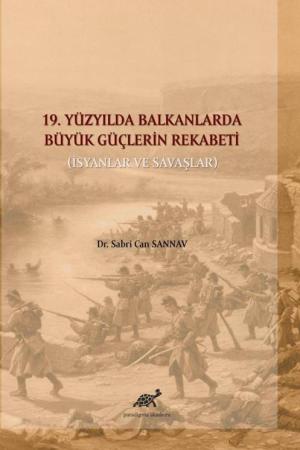 19. Yüzyılda Balkanlarda Büyük Güçlerin Rekabeti (İsyanlar ve Savaşlar)