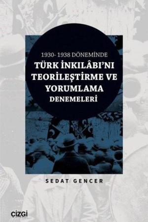 1930-1938 Döneminde Türk İnkılabı'nı Teorileştirme ve Yorumlama Denemeleri