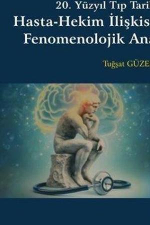 20. Yüzyıl Tıp Tarihinde Hasta-Hekim İlişkisinin Fenomenolojik Analizi