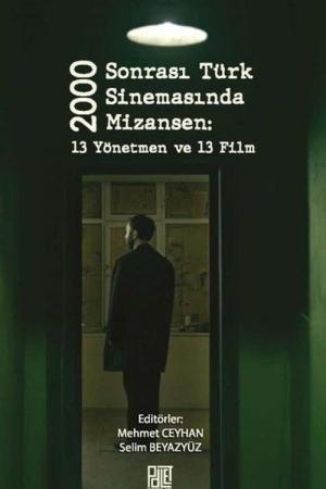 2000 Sonrası Türk Sinemasında Mizansen: 13 Yönetmen Ve 13 Film