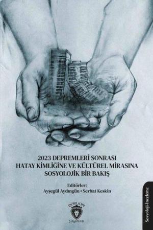 2023 Depremleri Sonrası Hatay Kimliğine ve Kültürel Mirasına Sosyolojik Bir Bakış