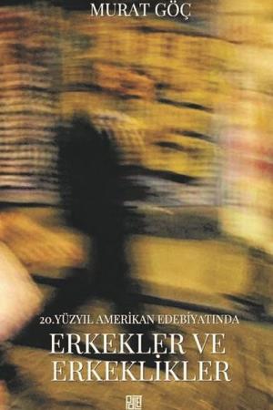 20.Yüzyıl Amerikan Edebiyatımda Erkekler ve Erkeklikler