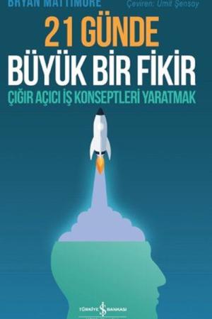 21 Günde Büyük Bir Fikir Çığır Açıcı İş Konseptleri Yaratmak