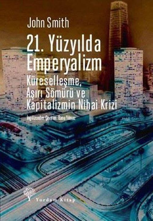 21. Yüzyılda Emperyalizm Küreselleşme, Aşırı Sömürü ve Kapitalizmin Nihai Krizi