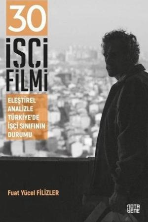 30 İşçi Filmi Eleştirel Analizle Türkiye’de İşçi Sınıfının Durumu