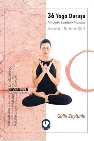 36 Yoga Duruşu Mitoloji-Sembol-Metafor, Asana : Ruhun Dili