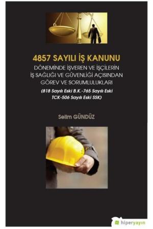 4857 Sayılı İş Kanunu Döneminde İşveren ve İşçilerin İş Sağlığı ve Güvenliği Açısından Görev ve Sorumlulukları