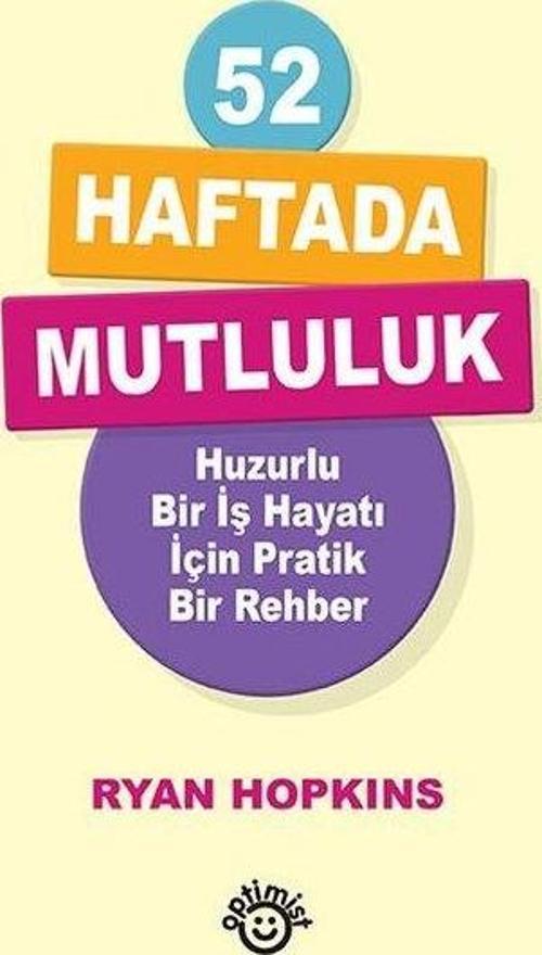 52 Haftada Mutluluk Huzurlu Bir İş Hayatı İçin Pratik Bir Rehber