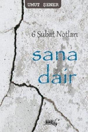 6 Şubat Notları Sana Dair