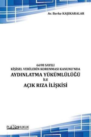 6698 Sayılı Kişisel Verilerin Korunması Kanunu’nda Aydınlatma Yükümlülüğü İle Açık Rıza İlişkisi