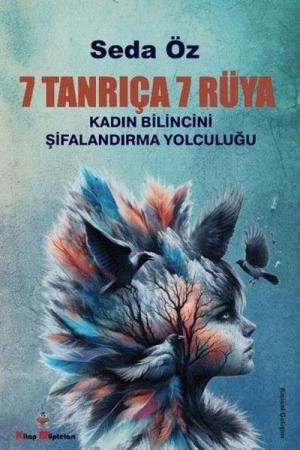 7 Tanrıça 7 Rüya Kadın Bilincini Şifanlandırma Yolculuğu