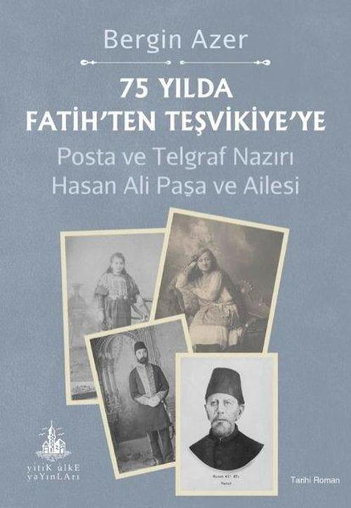 75 Yılda Fatih'ten Teşvikiye'ye / Posta ve Telgraf Nazırı Hasan Ali Paşa ve Ailesi