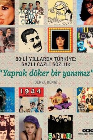 80’li Yıllarda Türkiye: Sazlı Cazlı Sözlük Yaprak Döker Bir Yanımız