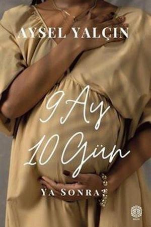 9 Ay 10 Gün Ya Sonra?