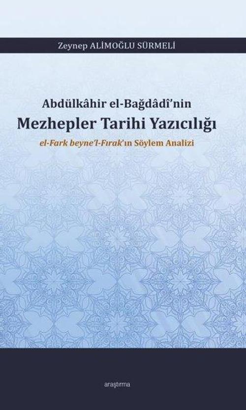 Abdülkahir el-Bağdadî’nin Mezhepler Tarihi Yazıcılığı el-Fark beyne’l-Fırak’ın Söylem Analizi