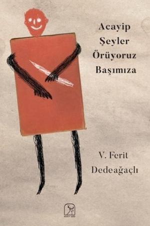 Acayip Şeyler Örüyoruz Başımıza