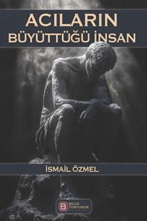 Acıların Büyüttüğü İnsan