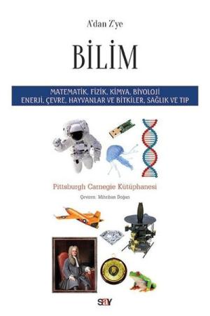 A'dan Z'ye Bilim Matematik, Fizik, Kimya, Biyoloji Enerji, Çevre, Hayvanlar ve Bitkiler, Sağlık ve Tıp