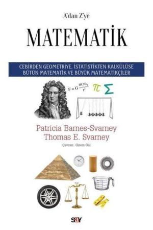 A'dan Z'ye Matematik Cebirden Geometriye, İstatistikten Kalkülüse Bütün Matematik ve Büyük Matematikçiler