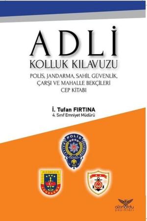 Adli Kolluk Kılavuzu Polis, Jandarma, Sahil Güvenlik Çarşı ve Mahalle Bekçileri Cep Kitabı