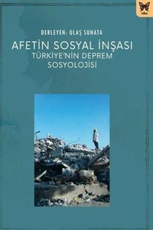 Afetin Sosyal İnşası: Türkiye'nin Deprem Sosyolojisi