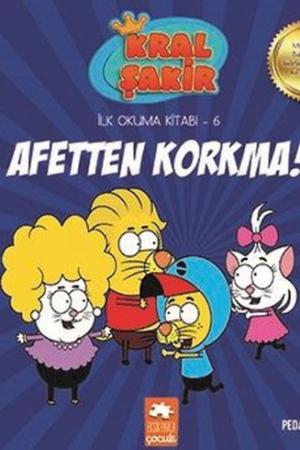Afetten Korkma / Kral Şakir İlk Okuma Kitabı 6