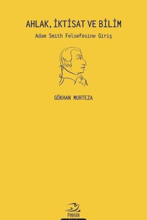 Ahlak, İktisat ve Bilim Adam Smith Felsefesine Giriş