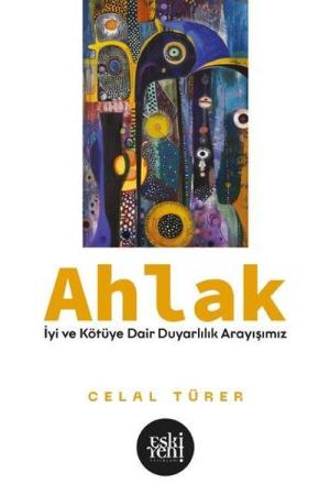 Ahlak İyi ve Kötü’ye Dair Duyarlılık Arayışımız