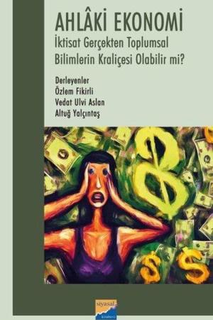 Ahlaki Ekonomi İktisat Gerçekten Toplumsal Bilimlerin Kraliçesi Olabilir mi?