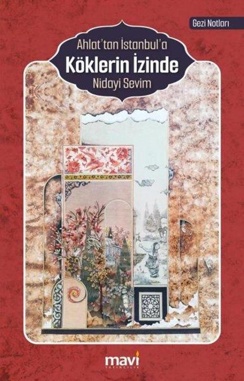 Ahlat'tan İstanbul'a Köklerin İzinde (Gezi Notları)