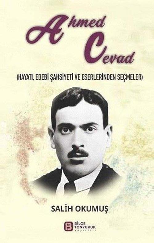Ahmed Cevad (Hayatı, Edebi Şahsiyeti ve Eserlerinden Seçmeler)