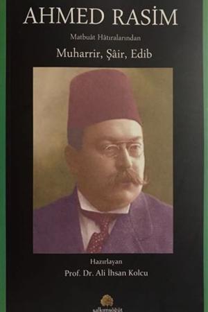 Ahmed Rasim Matbuat Hatıralarından Muharrir, Şair, Edib
