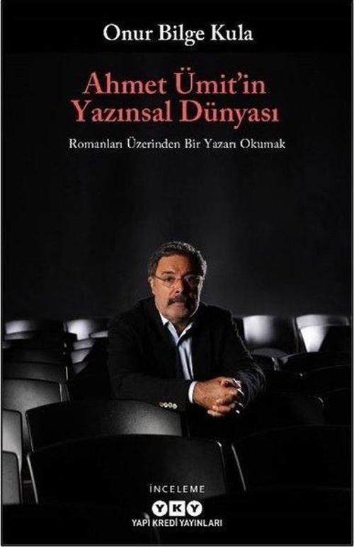 Ahmet Ümit’in Yazınsal Dünyası Romanları Üzerinden Bir Yazarı Okumak