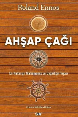 Ahşap Çağı En Kullanışlı Malzememiz ve Uygarlığın İnşası