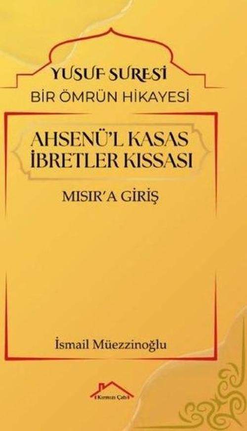 Ahsenü'l Kasas İbretler Kıssası Yusuf Suresi / Bir Ömrün Hikayesi Mısır'a Giriş