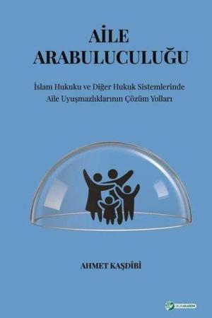 Aile Arabuluculuğu İslam Hukuku Ve Diğer Hukuk Sistemlerinde Aile Uyuşmazlıklarının Çözüm Yolları