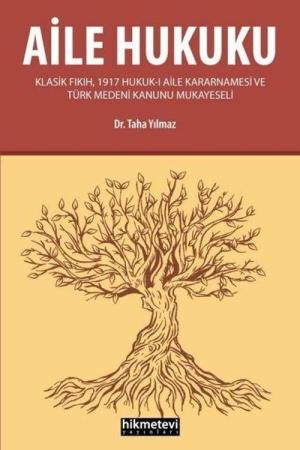 Aile Hukuku (Klasik Fıkıh,1917 Hukuk-ı Aile Kararnamesi ve Türk Medeni Kanunu Mukayeseli)