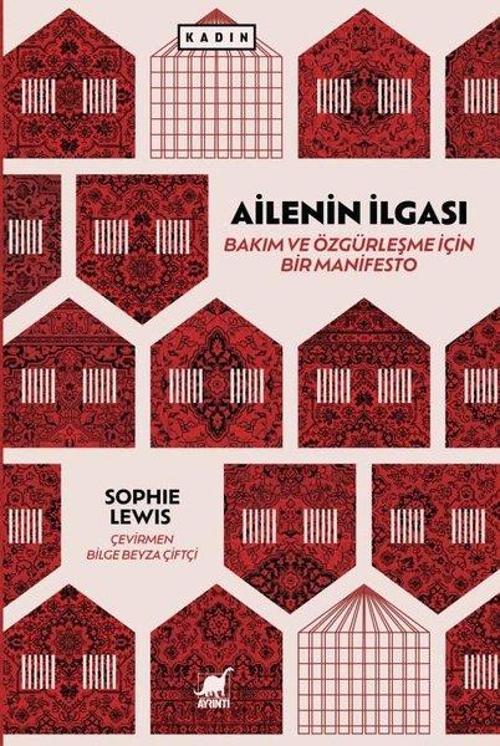 Ailenin İlgası: Bakım ve Özgürleşme için Bir Manifesto