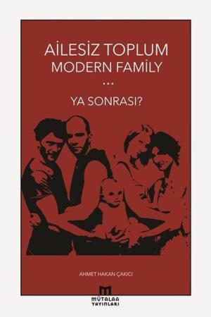 Ailesiz Toplum Modern Family Ya Sonrası?