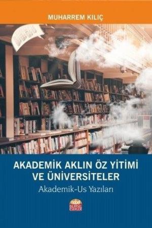 Akademik Aklın Öz Yitimi ve Üniversiteler Akademik-Us Yazıları