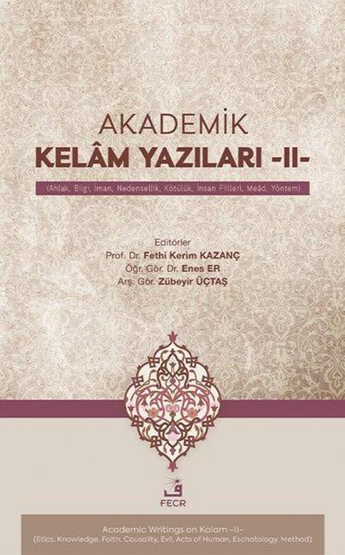 Akademik Kelam Yazıları -II- (Ahlak, Bilgi, İman, Nedensellik, Kötülük, İnsan Fiilleri, Mead, Yöntem)