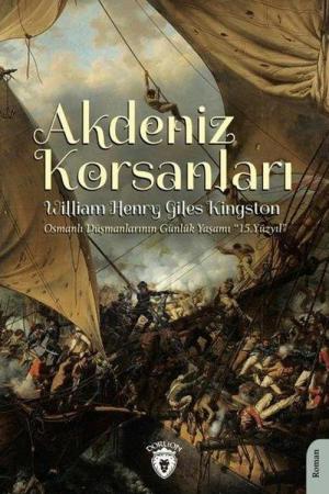 Akdeniz Korsanları (Osmanlı Düşmanlarının Günlük Yaşamı 15.Yüzyıl)