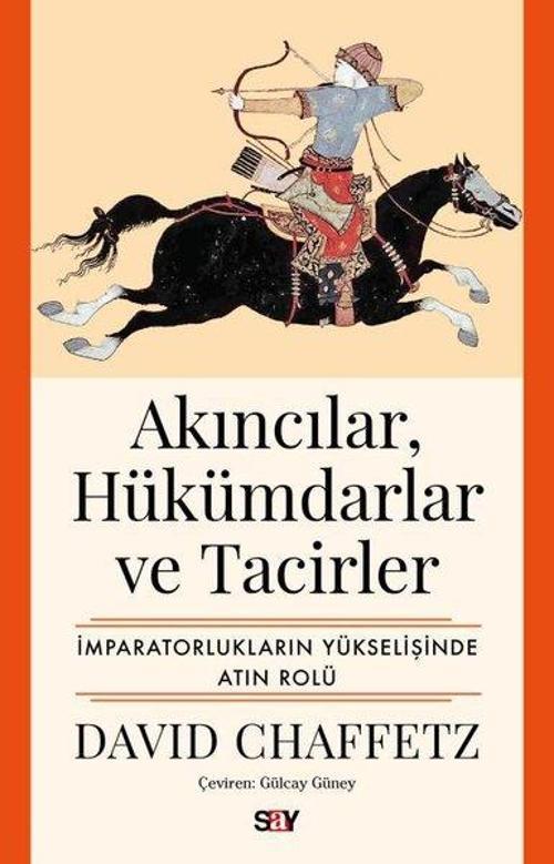 Akıncılar, Hükümdarlar ve Tacirler İmparatorlukların Yükselişinde Atın Rolü