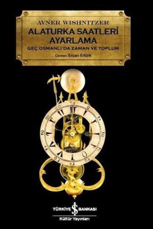 Alaturka Saatleri Ayarlama Geç Osmanlı'da Zaman ve Toplum